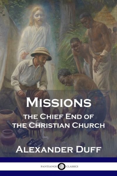 Cover for Alexander Duff · Missions The Chief End of the Christian Church (Paperback Book) (1901)