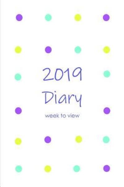 2019 Diary Week to View - P M Peters - Books - Independently Published - 9781790351398 - November 25, 2018