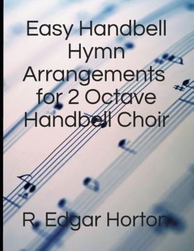 R Edgar Horton · Easy Handbell Hymn Arrangements for 2 Octave Handbell Choir (Paperback Bog) (2019)