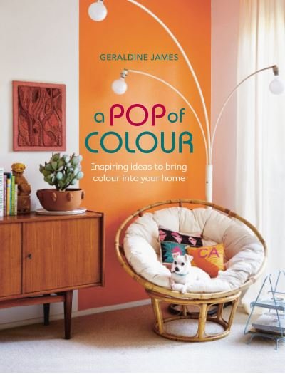 A Pop of Colour: Inspiring Ideas to Bring Colour into Your Home - Geraldine James - Livros - Ryland, Peters & Small Ltd - 9781800650398 - 9 de março de 2021