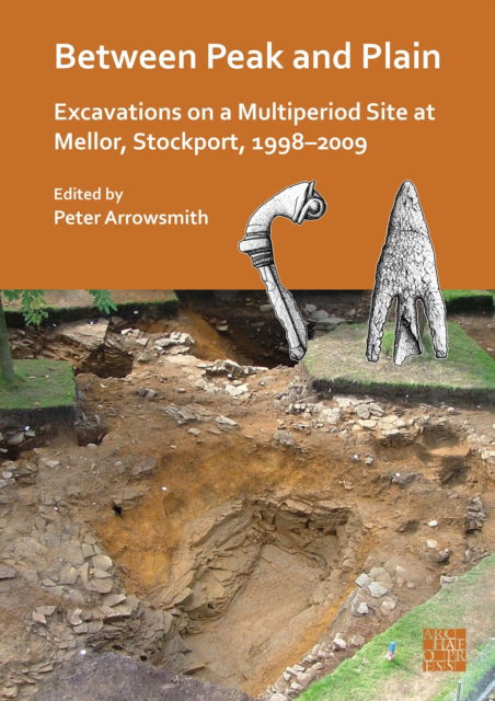 Cover for Between Peak and Plain: Excavations on a Multiperiod Site at Mellor, Stockport, 1998-2009 (Paperback Book) (2025)