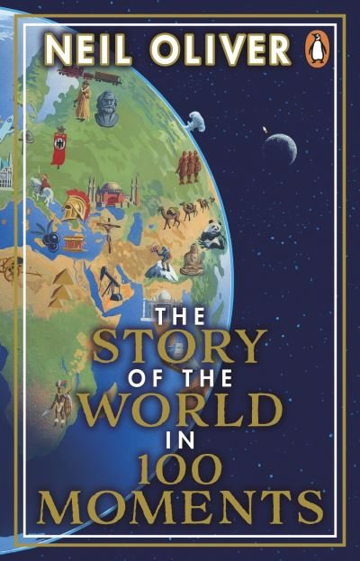 Cover for Neil Oliver · The Story of the World in 100 Moments: Discover the stories that defined humanity and shaped our world (Pocketbok) (2022)