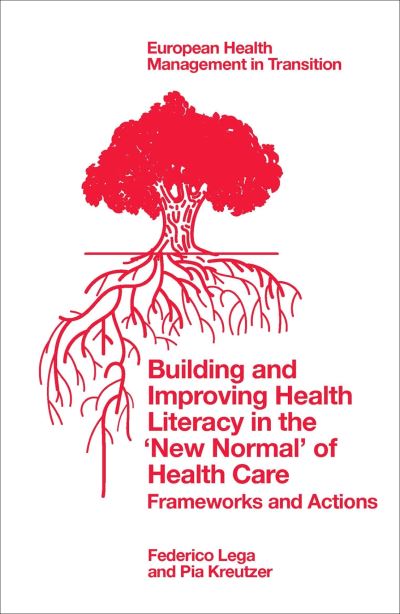 Cover for Lega, Federico (Milan University, Italy) · Building and Improving Health Literacy in the ‘New Normal’ of Health Care: Frameworks and Actions - European Health Management in Transition (Paperback Book) (2023)