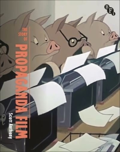 Cover for Scott Anthony · The Story of British Propaganda Film - British Screen Stories (Taschenbuch) (2024)