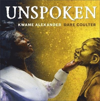 Cover for Kwame Alexander · Unspoken: Talking About Slavery (Innbunden bok) (2023)