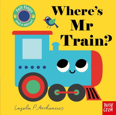 Cover for Arrhenius, I P (Ill) · Where's Mr Train? - Felt Flaps (Board book) (2023)