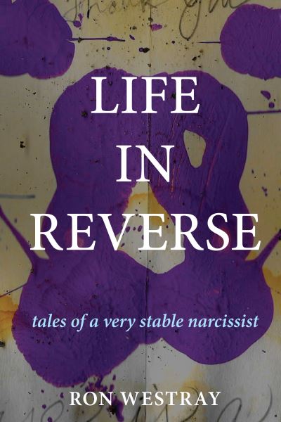 Cover for Ron Westray · Life in Reverse: Tales of a Very Stable Narcissist (Hardcover Book) (2021)