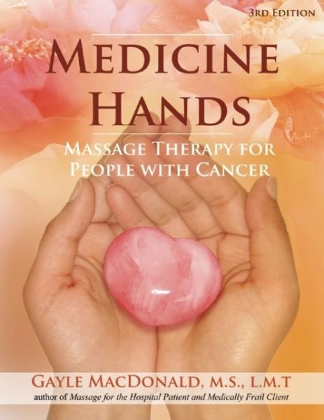 Cover for Gayle MacDonald · Medicine Hands: Massage Therapy for People with Cancer (Taschenbuch) [3rd Edition, Revised edition] (2014)