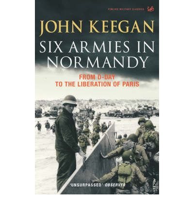 Cover for John Keegan · Six Armies In Normandy: From D-Day to the Liberation of Paris June 6th-August 25th,1944 (Pocketbok) (2004)