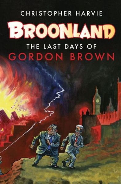 Broonland: The Last Days of Gordon Brown - Christopher Harvie - Books - Verso Books - 9781844674398 - April 13, 2010