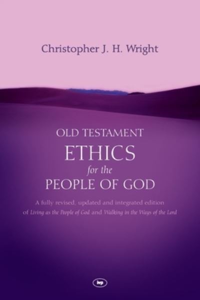 Cover for Wright, Christopher J H (Author) · Old Testament Ethics for the People of God (Paperback Book) (2010)