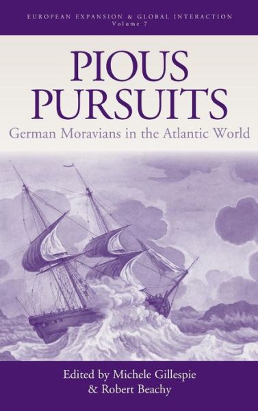 Cover for Michele Gillespie · Pious Pursuits: German Moravians in the Atlantic World - European Expansion &amp; Global Interaction (Hardcover Book) (2007)