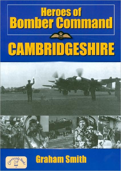 Heroes of Bomber Command - Cambridgeshire - Aviation History - Graham Smith - Książki - Countryside Books - 9781846740398 - 1 grudnia 2007