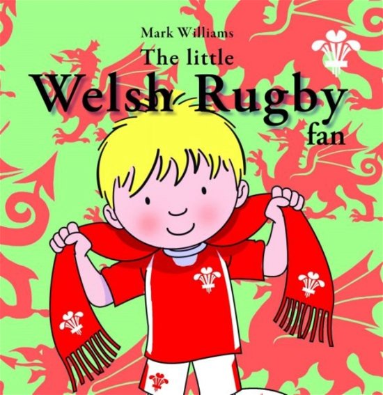 The Little Welsh Rugby Fan - Mark Williams - Bøker - Y Lolfa - 9781847714398 - 14. februar 2013