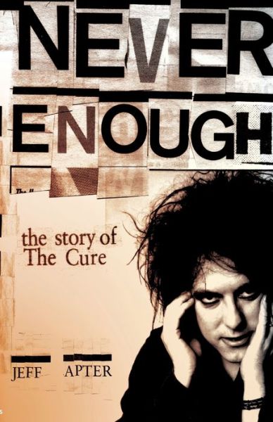 Never Enough: The Story of The "Cure" - Jeff Apter - Books - Omnibus Press - 9781847727398 - April 6, 2009