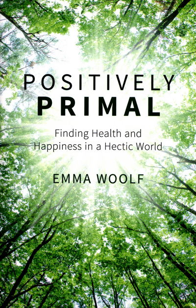 Cover for Emma Woolf · Positively Primal: Finding Health and Happiness in a Hectic World (Paperback Book) (2016)