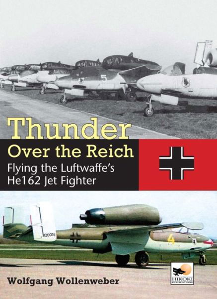 Cover for Wolfgang Wollenweber · Thunder Over the Reich: Flying the Luftwaffe’s He162 Jet Fighter (Hardcover Book) (2014)