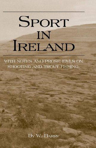 Cover for W. Barry · Sport in Ireland - with Notes and Prose Idyls on Shooting and Trout Fishing (Paperback Book) (2005)