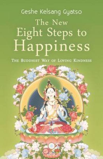 The New Eight Steps to Happiness: The Buddhist Way of Loving Kindness - Geshe Kelsang Gyatso - Bøger - Tharpa Publications - 9781910368398 - 1. maj 2017