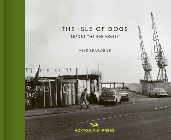 Cover for Mike Seaborne · The Isle Of Dogs: Before the Big Money Moved In (Gebundenes Buch) (2018)