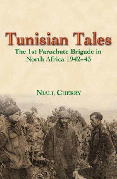 Cover for Niall Cherry · Tunisian Tales: The 1st Parachute Brigade in North Africa 1942-43 (Paperback Book) (2015)