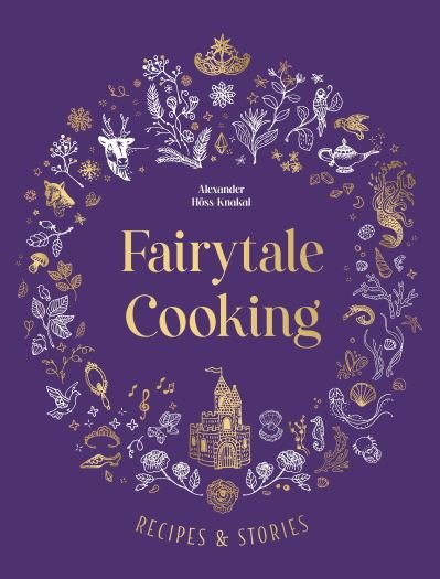 Cover for Alexander Hoss-Knakal · Fairytale Cooking (Hardcover Book) (2021)
