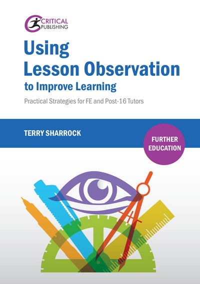 Using Lesson Observation to Improve Learning: Practical Strategies for FE and Post-16 Tutors - Further Education - Terry Sharrock - Książki - Critical Publishing Ltd - 9781912096398 - 14 stycznia 2019