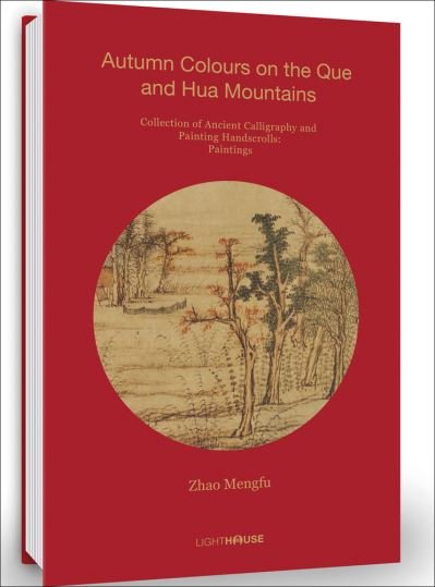 Cover for Zhao Mengfu: Autumn Colours on the Que and Hua Mountains: Collection of Ancient Calligraphy and Painting Handscrolls: Paintings - Collection of Ancient Calligraphy and Painting Handscrolls: Paintings (Hardcover Book) (2022)