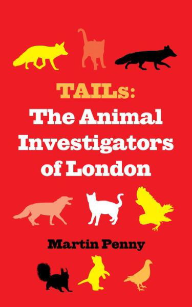 Cover for Martin Penny · Tails: The Animal Investigators of London (Hardcover Book) (2022)