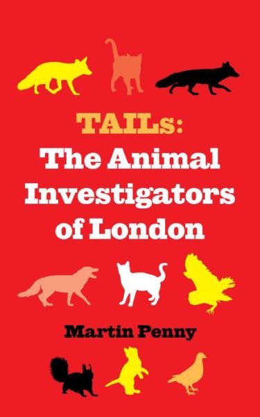 Cover for Martin Penny · Tails: The Animal Investigators of London (Innbunden bok) (2022)