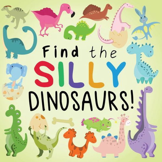 Cover for Webber Books · Find the Silly Dinosaurs: A Fun Search and Find Book for 2-5 Year Olds (Taschenbuch) [Large type / large print edition] (2023)