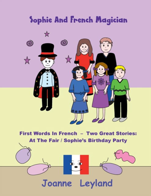 Cover for Joanne Leyland · Sophie And The French Magician : First Words In French - Two Great Stories: At The Fair / Sophie's Birthday Party (Paperback Book) (2021)