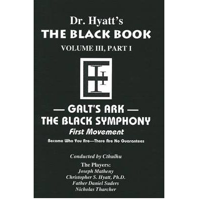 Cover for Hyatt, Christopher S, Ph.D. · Black Book: Volume III, Part I: Galt's Ark - The Black Symphony, First Movement (Paperback Book) (2008)