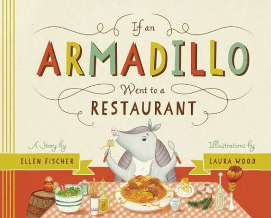 Cover for Ellen Fischer · If an Armadillo Went to a Restaurant (Hardcover Book) (2014)