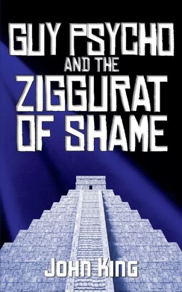 Cover for John King · Guy Psycho and the Ziggurat of Shame - Guy Psycho (Paperback Book) (2019)
