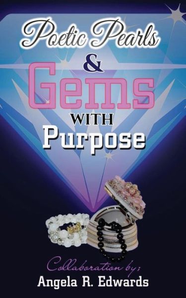 Poetic Pearls & Gems With Purpose - Angela R Edwards - Books - Pearly Gates Publishing LLC - 9781945117398 - August 4, 2016