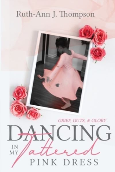 Cover for Ruth-Ann J. Thompson · Dancing In My Tattered Pink Dress (Paperback Book) (2019)