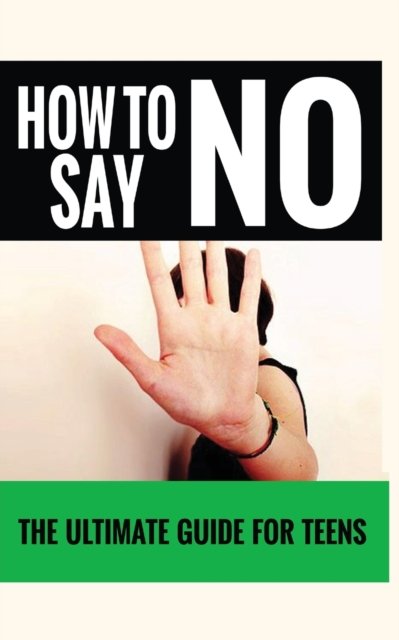 Cover for Jennifer Love · How to Say No: The Ultimate Guide for Teens (Pocketbok) (2020)