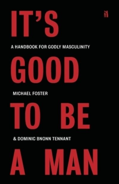 It's Good to Be a Man: A Handbook for Godly Masculinity - Michael Foster - Libros - Canon Press - 9781954887398 - 6 de enero de 2022