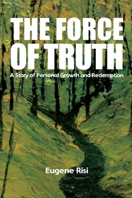 The Force of Truth - Eugene Risi - Books - Universal Breakthrough - 9781956094398 - September 20, 2021