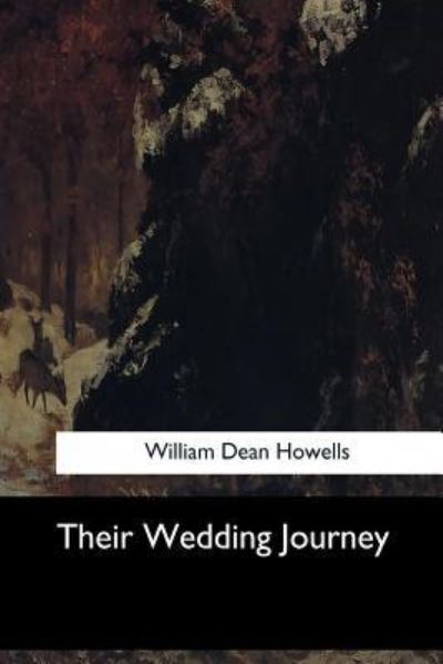 Their Wedding Journey - William Dean Howells - Books - Createspace Independent Publishing Platf - 9781973882398 - July 26, 2017