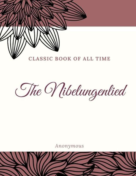 The Nibelungenlied - Anonymous - Books - Createspace Independent Publishing Platf - 9781973952398 - July 28, 2017