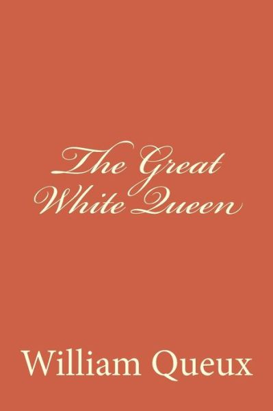 Cover for William Le Queux · The Great White Queen (Paperback Book) (2017)