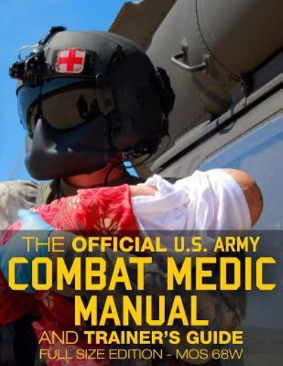 Cover for U S Army · The Official US Army Combat Medic Manual &amp; Trainer's Guide - Full Size Edition (Pocketbok) (2017)