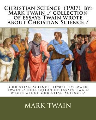 Christian Science (1907) by - Mark Twain - Books - Createspace Independent Publishing Platf - 9781979398398 - November 3, 2017
