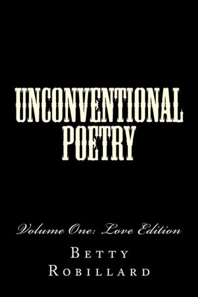 Unconventional Poetry - Betty S Robillard - Bøger - Createspace Independent Publishing Platf - 9781979765398 - 17. november 2017