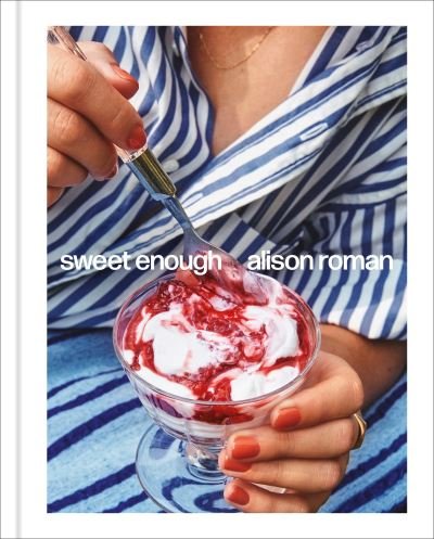 Cover for Alison Roman · Sweet Enough: A Dessert Cookbook (Innbunden bok) (2023)