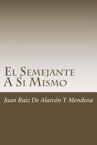 Cover for Juan Ruiz de Alarcon y Mendoza · El Semejante A Si Mismo (Pocketbok) (2018)