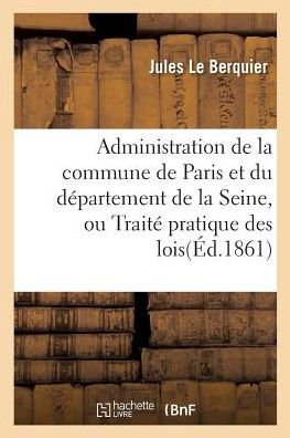 Administration de la Commune de Paris Et Du Departement de la Seine - Le Berquier-J - Libros - Hachette Livre - BNF - 9782013020398 - 1 de febrero de 2017