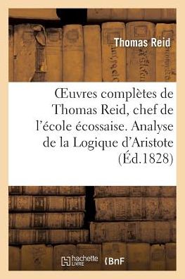 Cover for Reid-t · Oeuvres Completes De Thomas Reid, Chef De L'ecole Ecossaise. Analyse De La Logique D'aristote (Paperback Book) (2016)